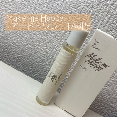 Make me Happy
オードトワレ TAUPE     購入しました！



連投してしまってごめんなさい、
仕事がちょっと落ち着くかと思ったのにまた明日から地獄の日々、、、きっと1ヶ月の辛抱、、