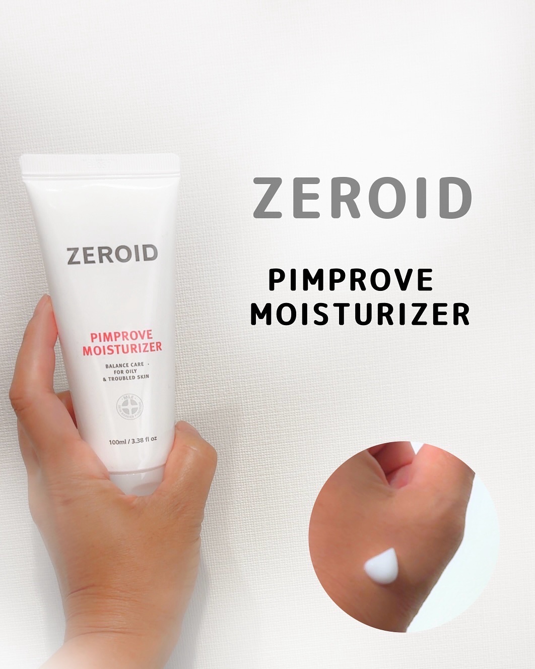 THE シンプル！な使用感◎

ZEROID 
PIMPROVE MOISTURIZER

質感はみずみずしく伸びやか

お肌にすっと伸ばすと
薄膜のようなフィット感で
使いやすいです

香りもついてないから
好みはそんなに分かれないかも
