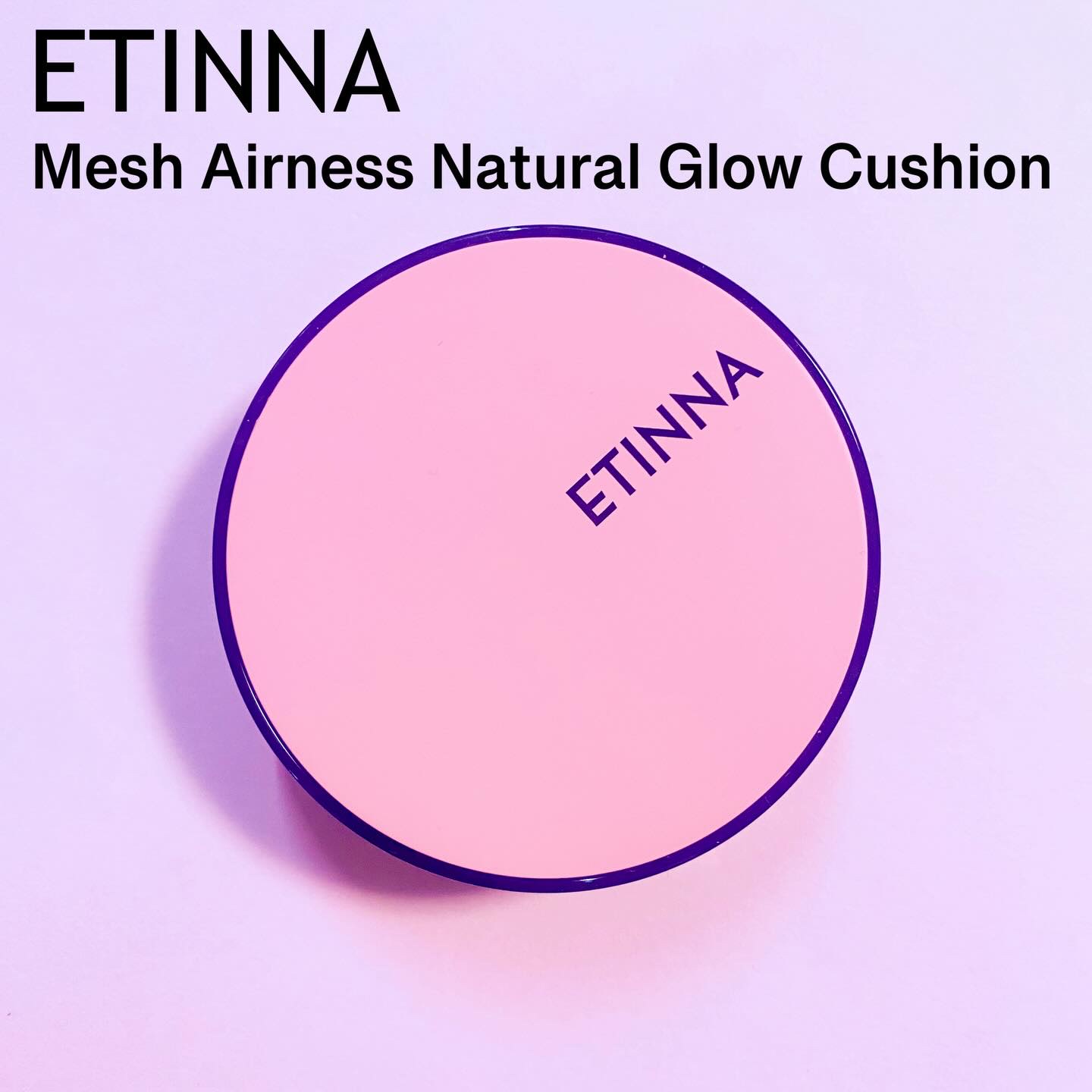 ETINNA
Mesh Airness Naturai Glow Cushion 

スキンケア成分78%
整肌成分 ビタミンC誘導体，保湿成分 ヒアルロン酸配合

乾燥する秋冬でもしっとりツヤ肌が続くグロウメッシュクッションファンデーショ