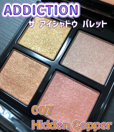 ADDICTION
ザ アイシャドウ パレット
007　Hidden Copper


a：重厚感のある輝きのイエローゴールド
b：マットなウォームベージュ
c：贅沢な光沢感のカッパーオレンジ
d：体温