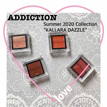 ADDICTION 
Summer 2020 Collection
“KALLARA DAZZLE”
THE EYESHADOW

メタリック・パール・マット・クリームの、美しさを解き放つ4つの「質感」