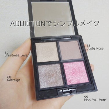 お気に入りのADDICTIONを使ったメイクです。

使うのはこの4つです。
25 Christmas Love
22 Dusty Rose
68 Nostalgia
99 Miss You More
