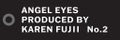 Angel Eyes ANGELEYES BY KAREN FUJII