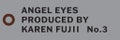 Angel Eyes ANGELEYES BY KAREN FUJII